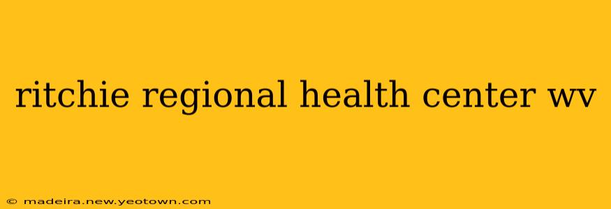 ritchie regional health center wv