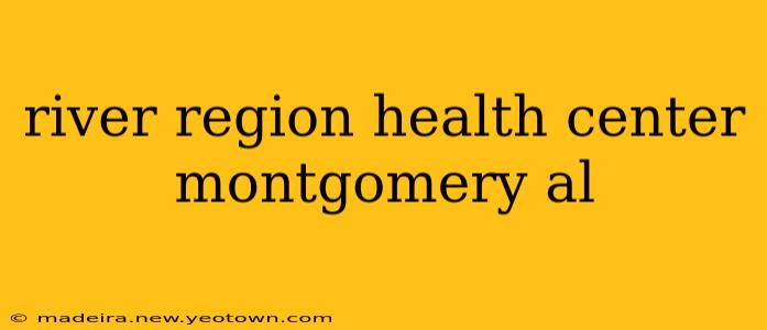 river region health center montgomery al