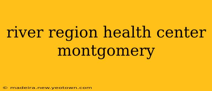 river region health center montgomery
