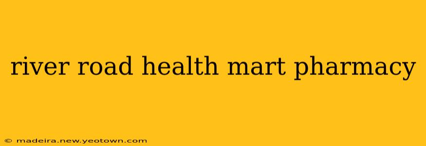 river road health mart pharmacy