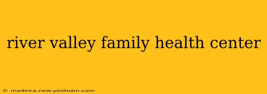 river valley family health center