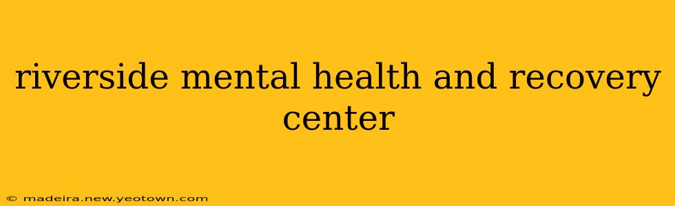 riverside mental health and recovery center