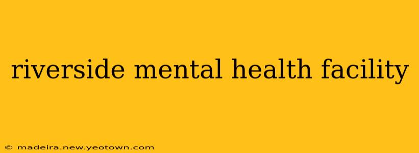 riverside mental health facility