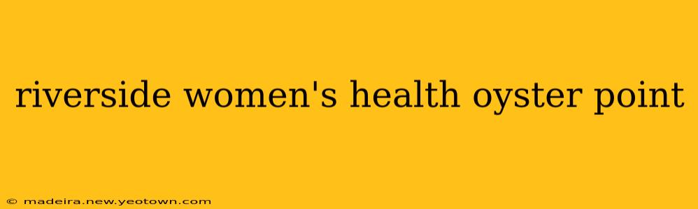 riverside women's health oyster point