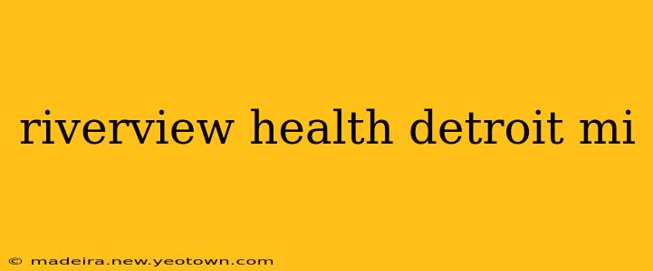 riverview health detroit mi