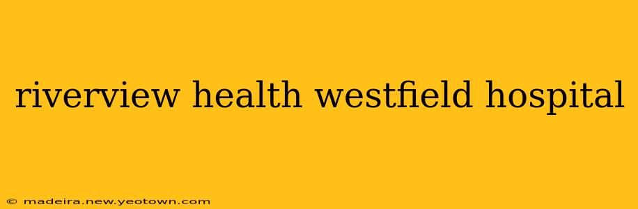riverview health westfield hospital