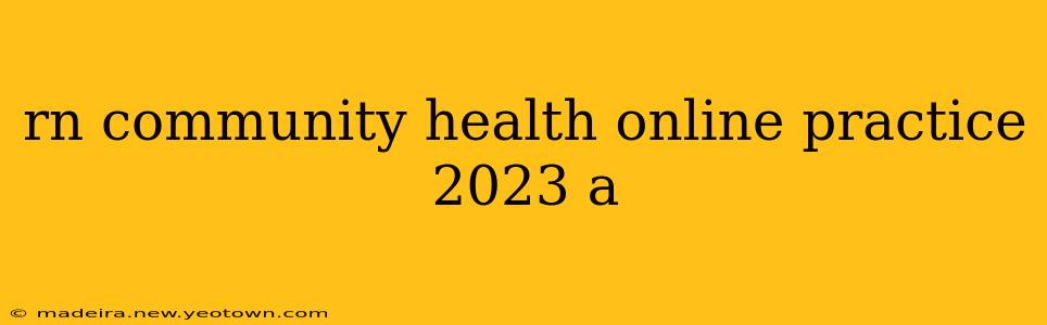 rn community health online practice 2023 a