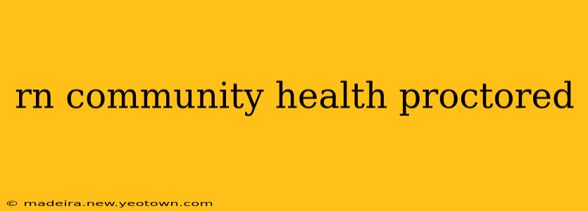 rn community health proctored