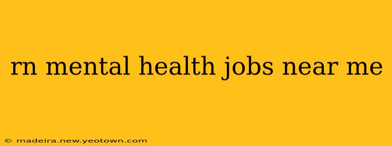rn mental health jobs near me