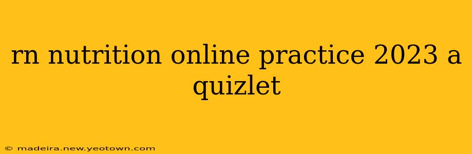 rn nutrition online practice 2023 a quizlet