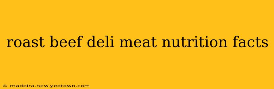roast beef deli meat nutrition facts