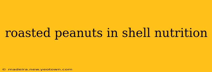 roasted peanuts in shell nutrition