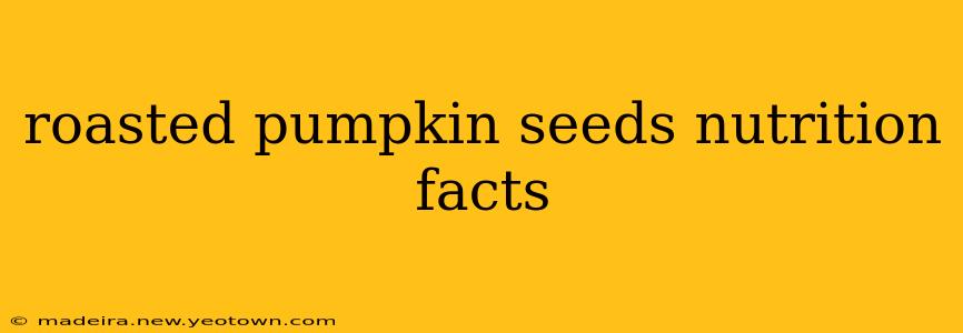 roasted pumpkin seeds nutrition facts