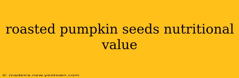 roasted pumpkin seeds nutritional value