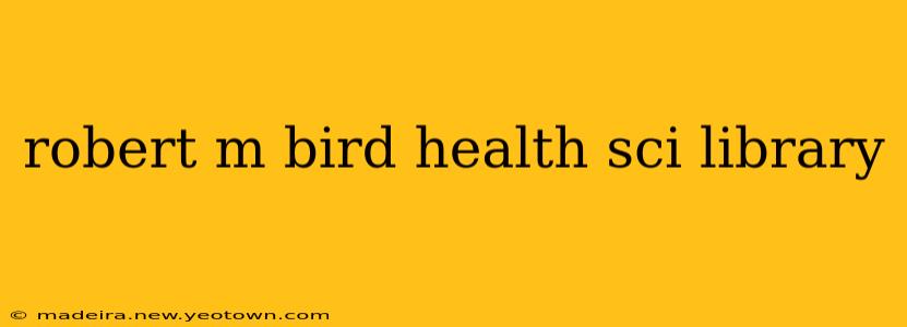robert m bird health sci library