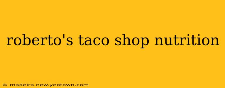 roberto's taco shop nutrition