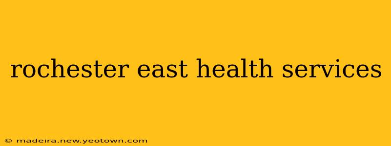 rochester east health services