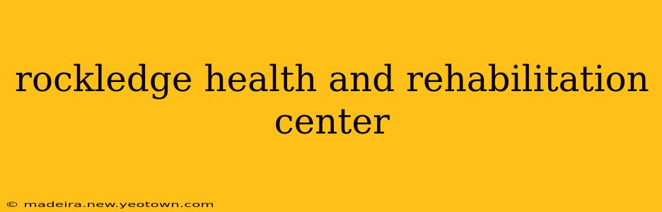 rockledge health and rehabilitation center