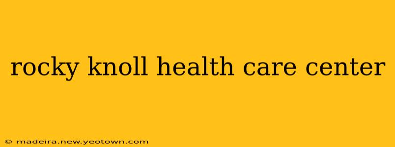 rocky knoll health care center