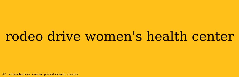rodeo drive women's health center