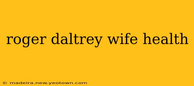 roger daltrey wife health