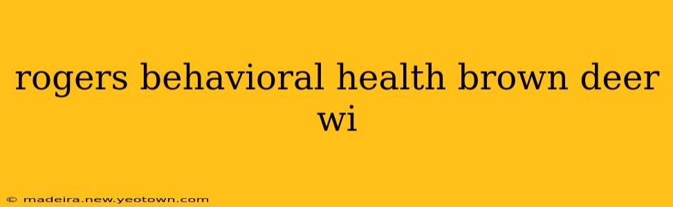 rogers behavioral health brown deer wi