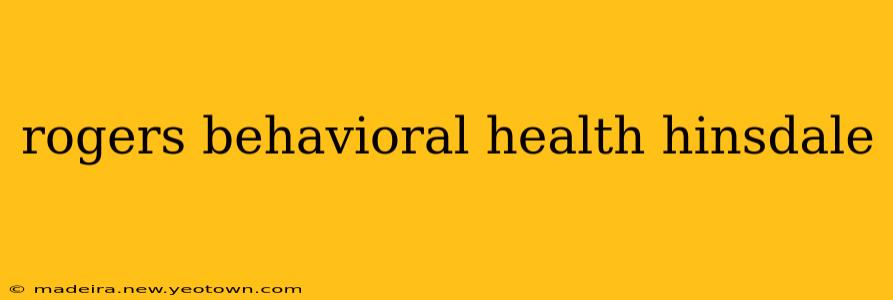rogers behavioral health hinsdale