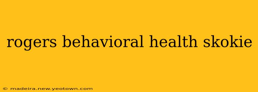 rogers behavioral health skokie