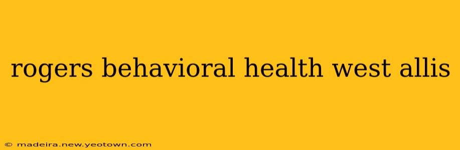 rogers behavioral health west allis