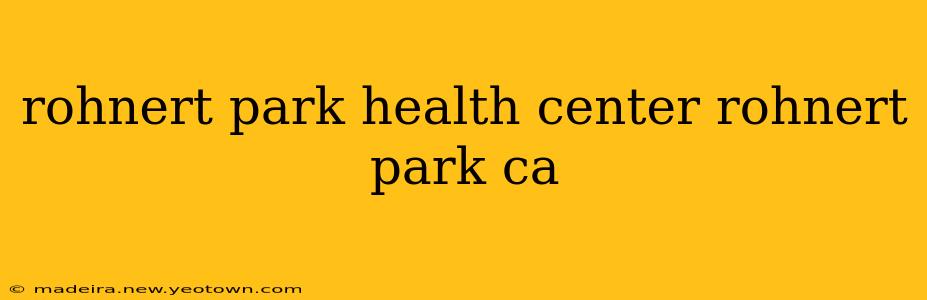 rohnert park health center rohnert park ca