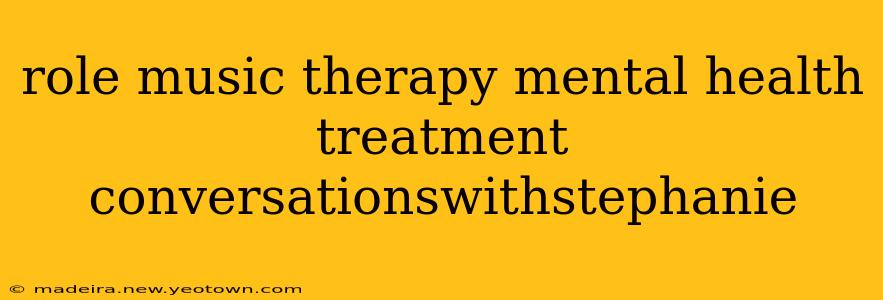 role music therapy mental health treatment conversationswithstephanie
