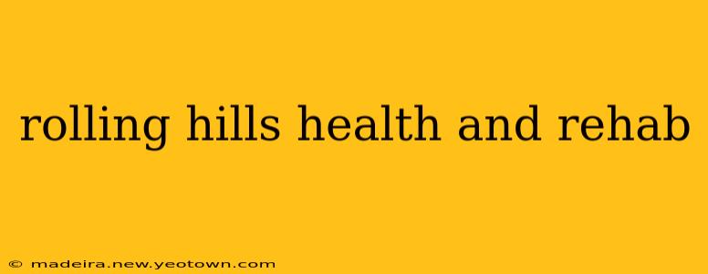 rolling hills health and rehab