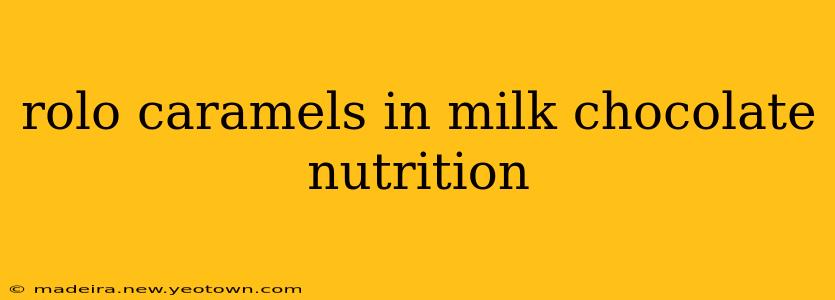 rolo caramels in milk chocolate nutrition