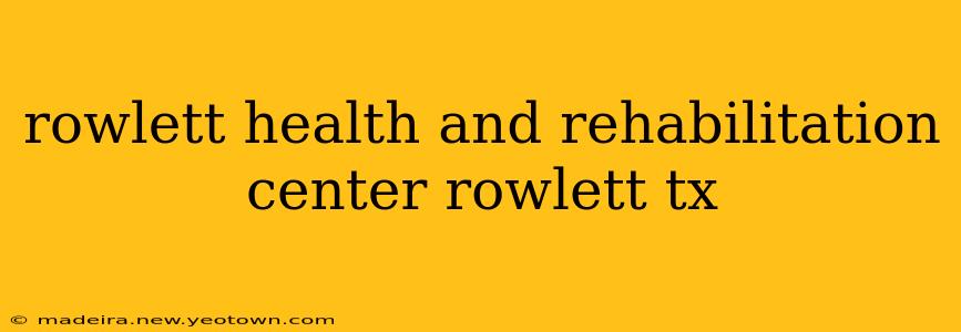 rowlett health and rehabilitation center rowlett tx