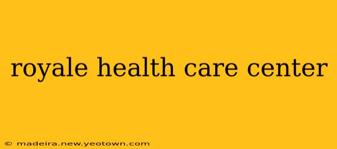 royale health care center