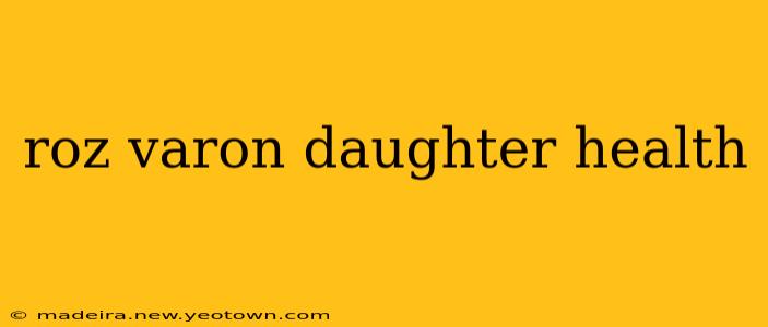 roz varon daughter health