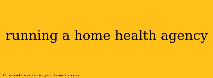 running a home health agency