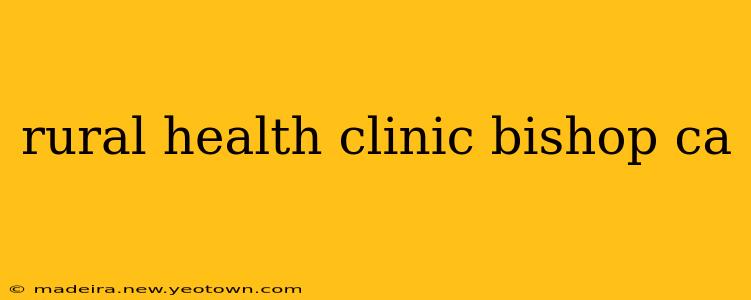 rural health clinic bishop ca