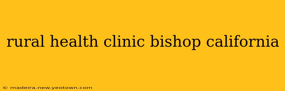 rural health clinic bishop california