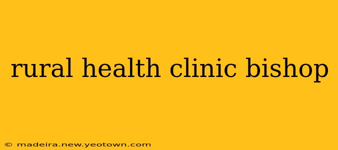 rural health clinic bishop