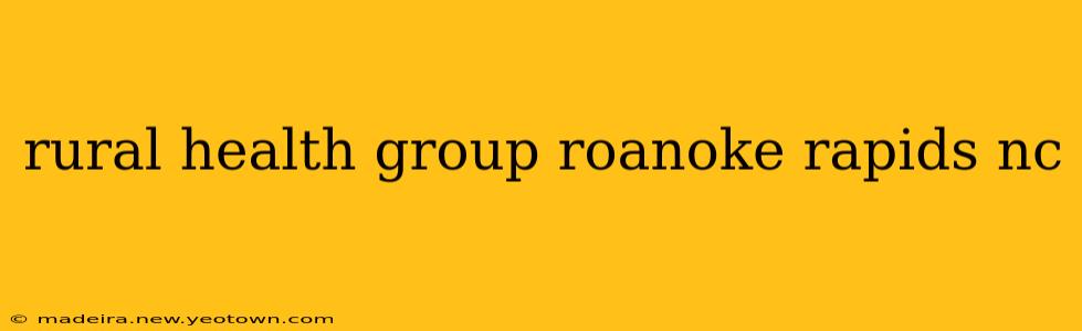 rural health group roanoke rapids nc