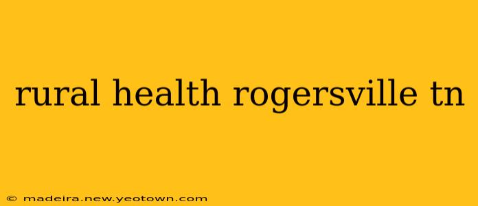 rural health rogersville tn