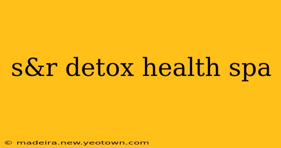 s&r detox health spa
