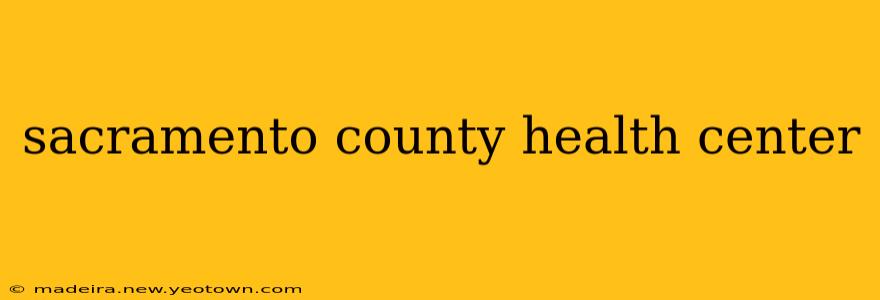 sacramento county health center