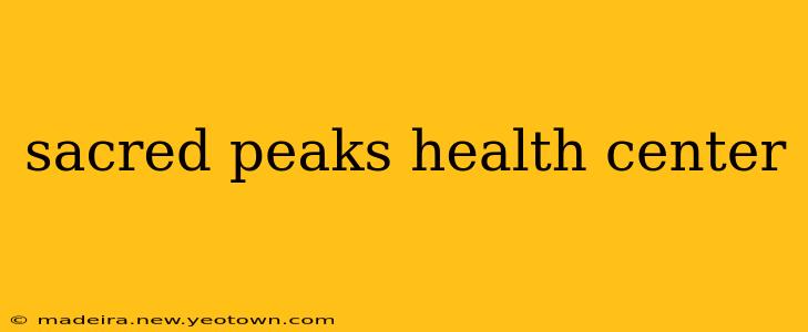 sacred peaks health center