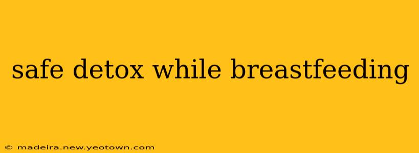 safe detox while breastfeeding