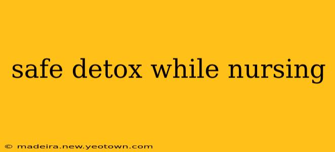 safe detox while nursing