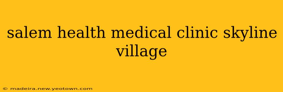 salem health medical clinic skyline village