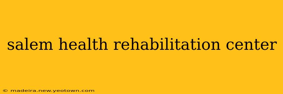 salem health rehabilitation center