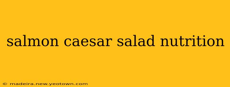 salmon caesar salad nutrition